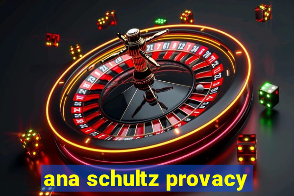 ana schultz provacy